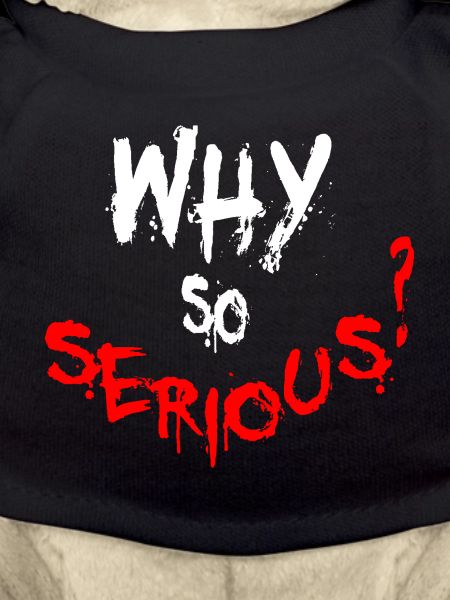 Why so serious