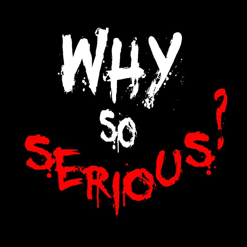 Why so serious