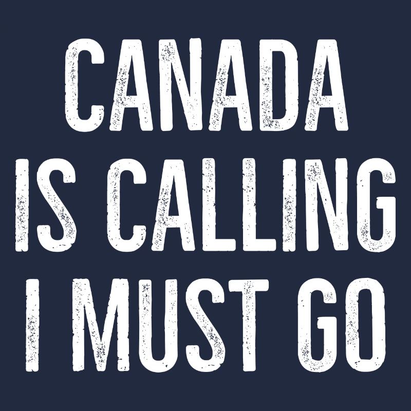 Canada Is Calling I Must Go