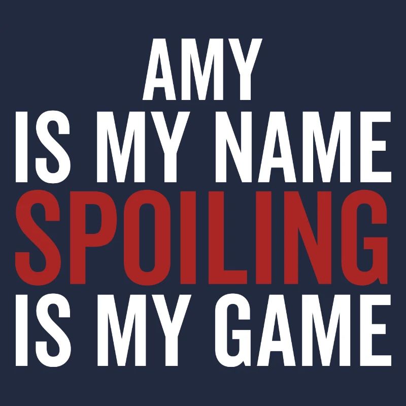 Amy is My Name Spoiling is My Game