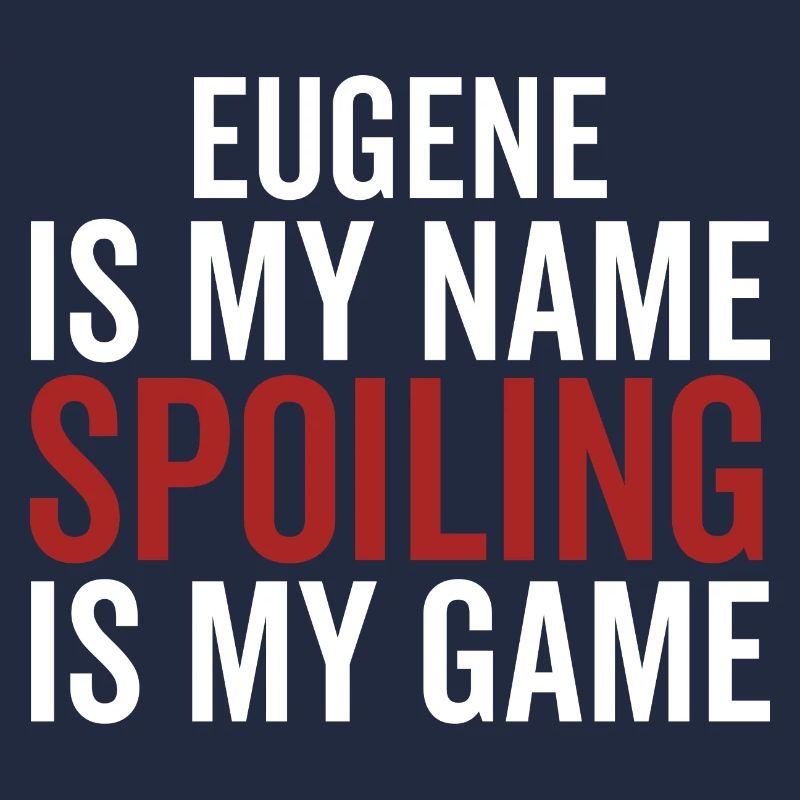 Eugene est mon nom Spoiling est mon jeu