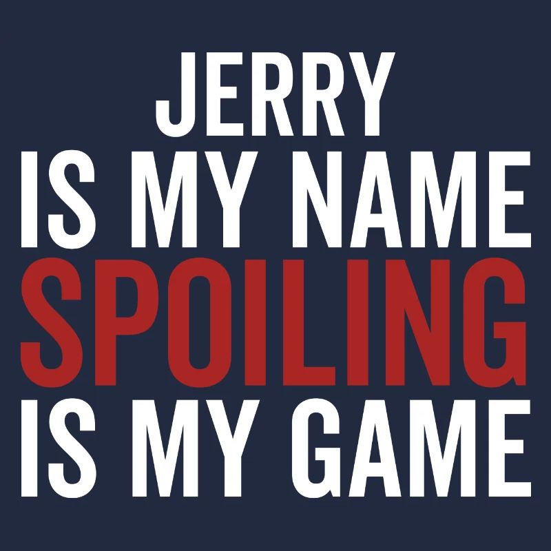 Jerry is My Name Spoiling is My Game