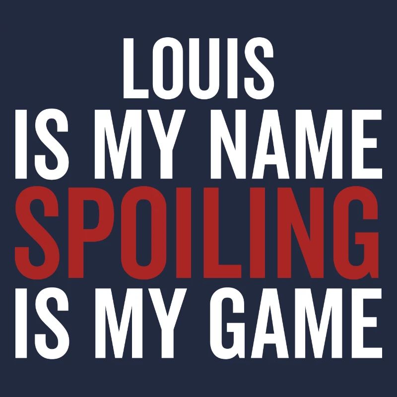 Louis is My Name Spoiling is My Game