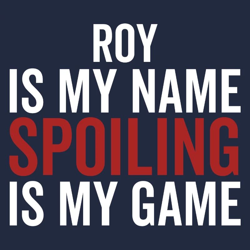 Roy is My Name Spoiling is My Game