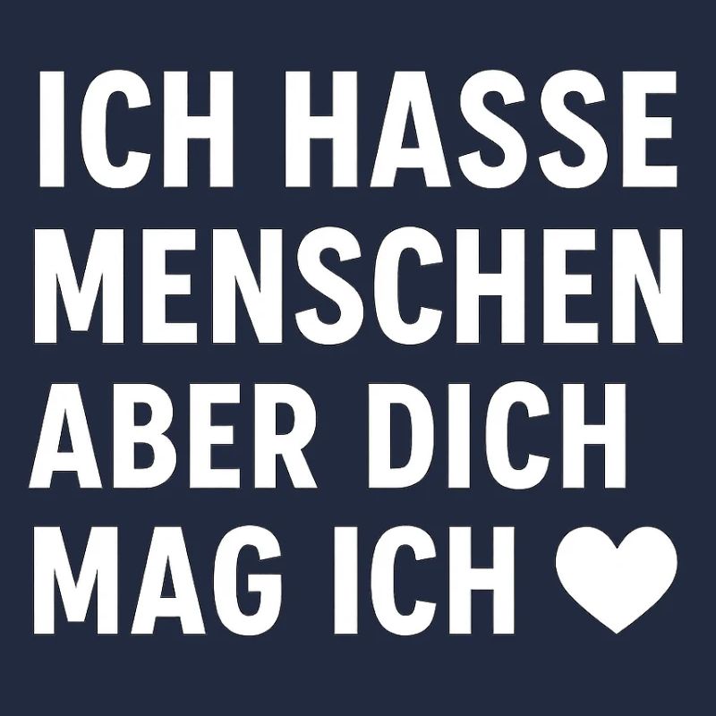 Ich hasse Menschen – aber dich mag ich ❤️