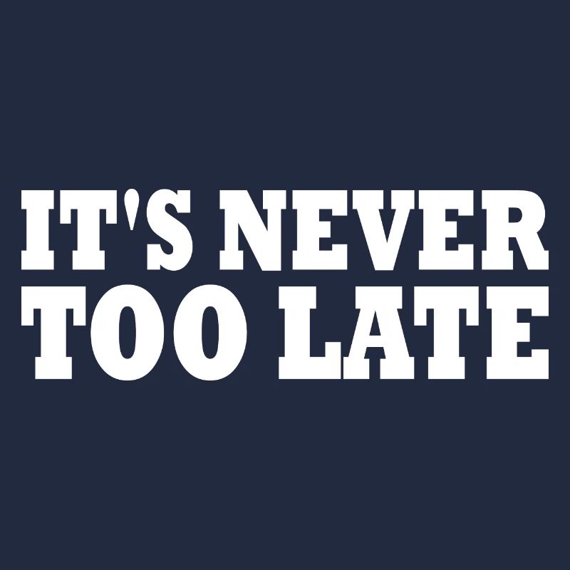 Its never too late