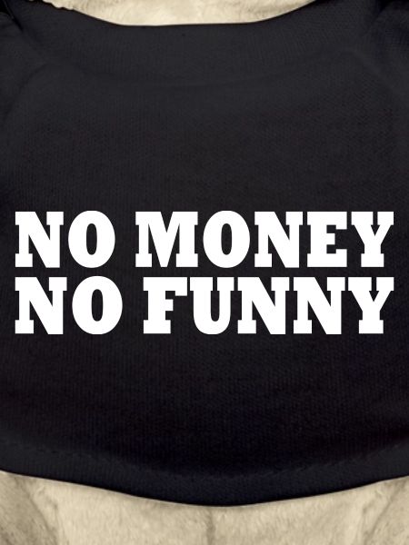 No money no funny