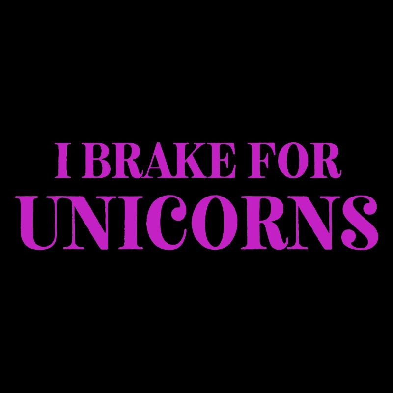 I Brake for UNICORNS