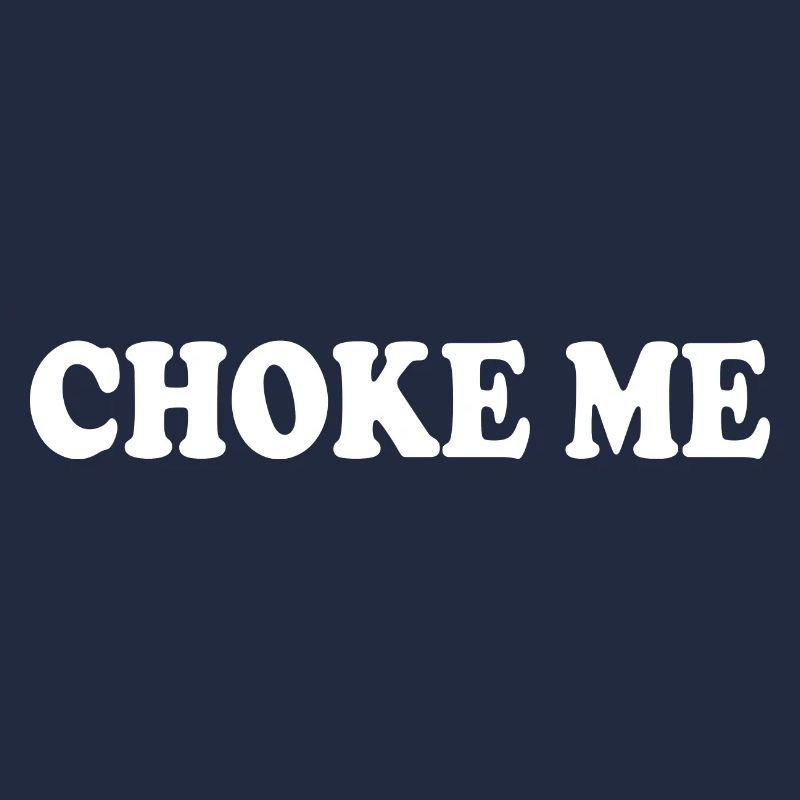 Choke me