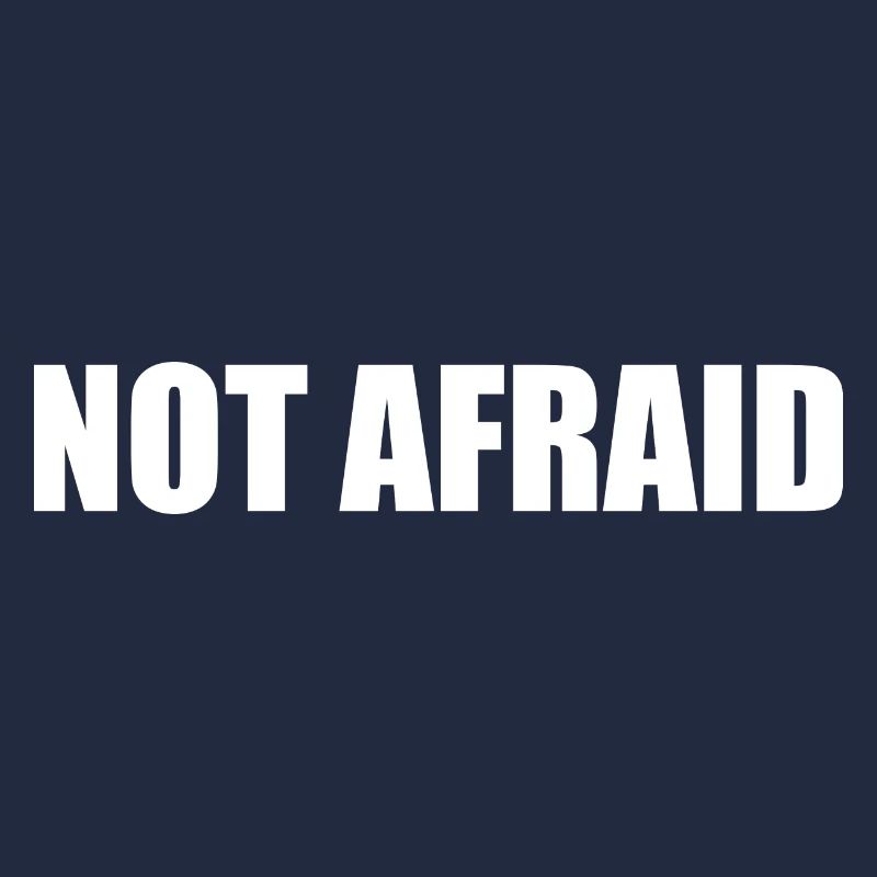 not afraid