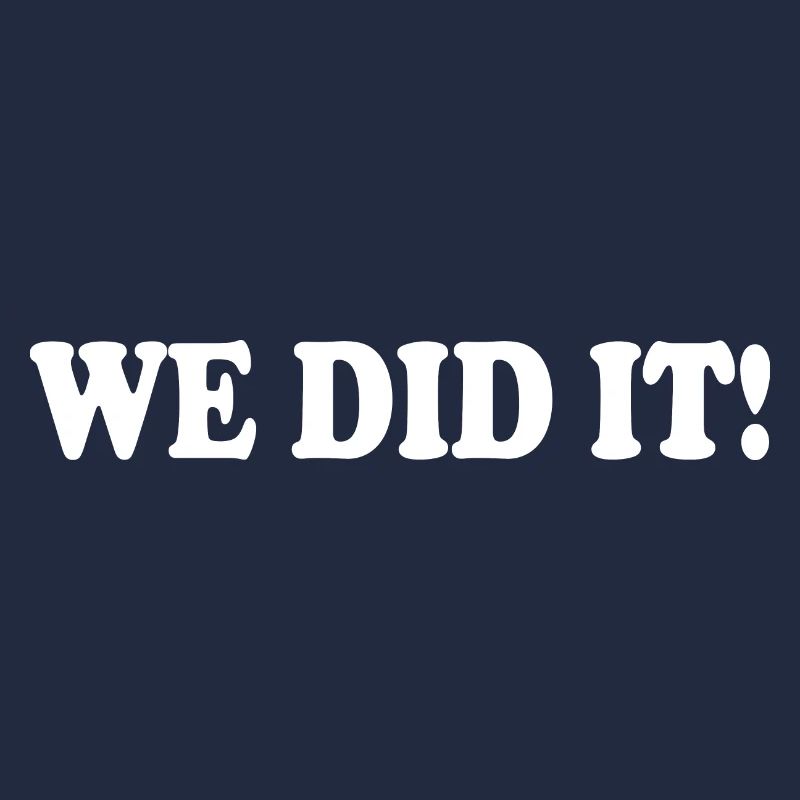 We did it