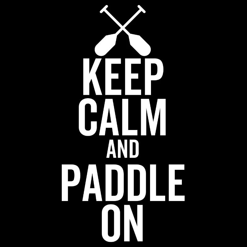 Keep Calm And Paddle On