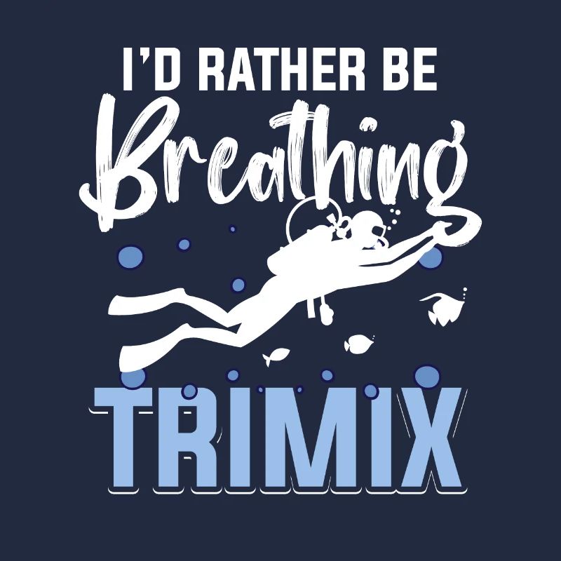 I'd rather be breathing Trimix Diving Divers