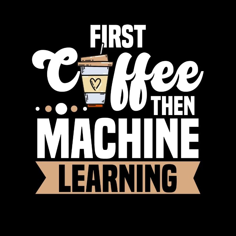 First Coffee Then Machine Learning für