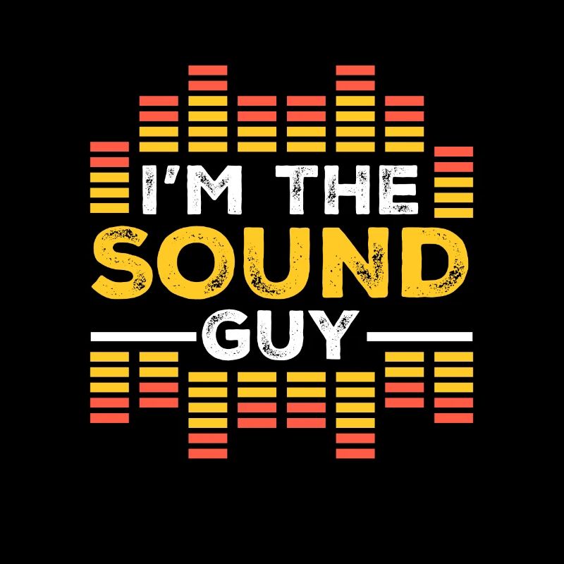 I'm The Sound Guy for Sound Engineer Sound Engineer