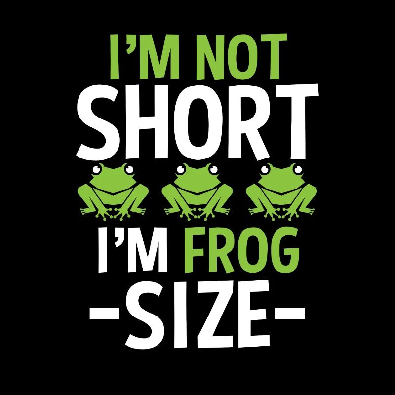 I'm Not Short I'm Frog Size for Frog Hunter Frog