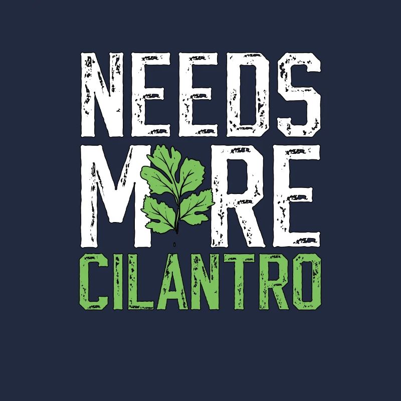 Needs More Cilantro Koriander Liebe