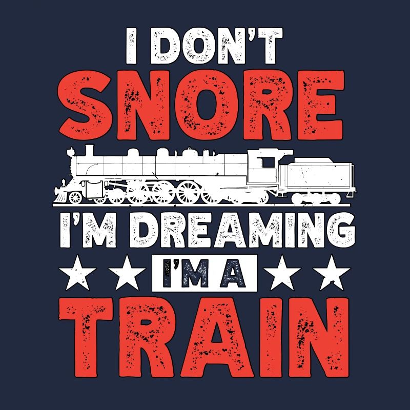 I Don't Snore I'm Dreaming I'm A Train Eisenbahn