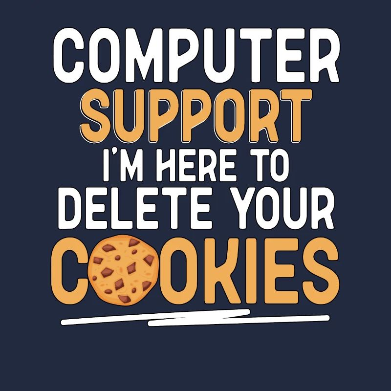 Computer Support I'm Here To Delete Your Cookies