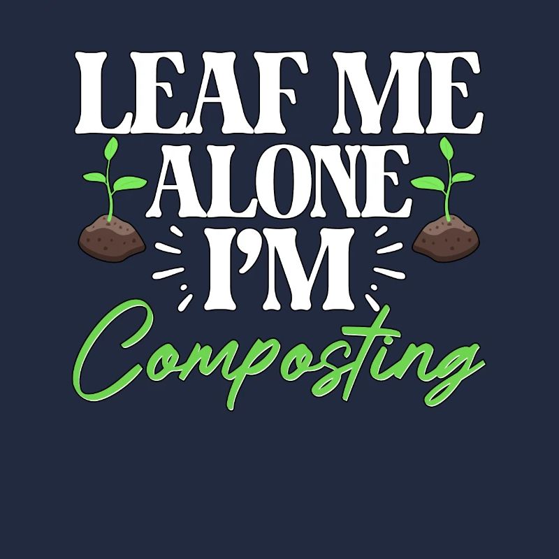 Leaf Me Alone I'm Composting Für Gärtner Kompost