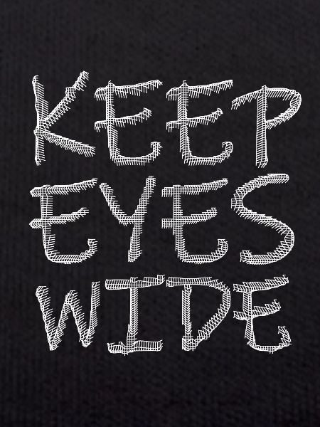 keep eyes wide