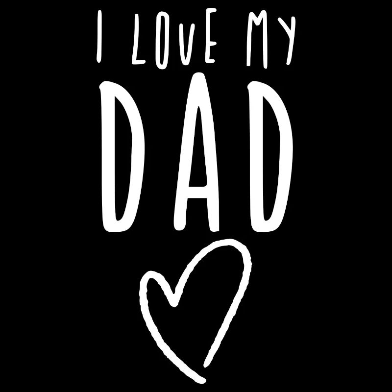 I love my dad / Daddy