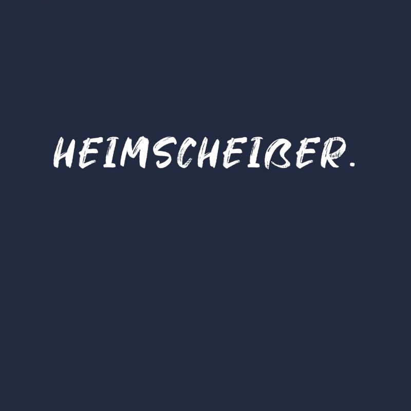 Heimscheisser Heimscheißer Lustig Spruch Geschenk