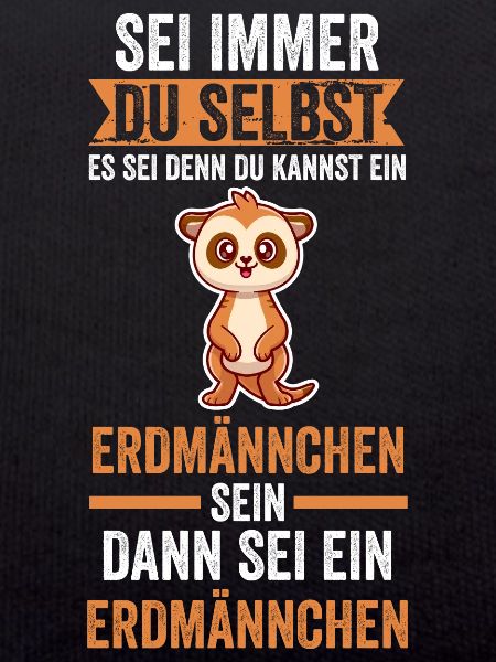 Sei immer du selbst Erdmännchen