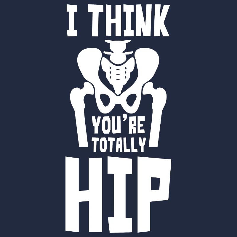I Think Youre Totally Hip