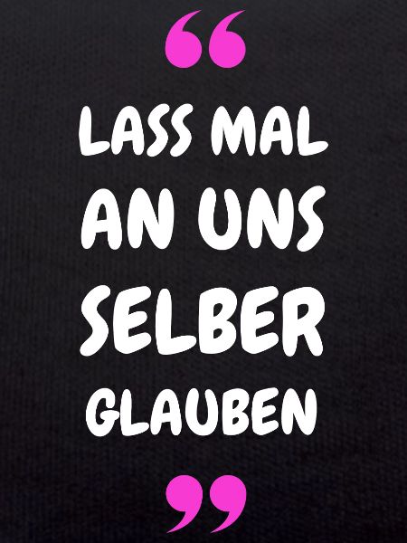 Lass mal an uns selber glauben