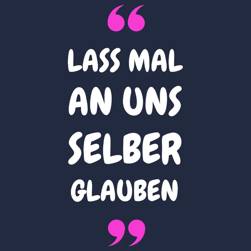 Lass mal an uns selber glauben