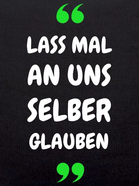 Lass mal an uns selber glauben