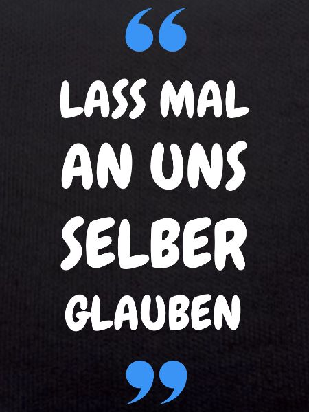 Lass mal an uns selber glauben