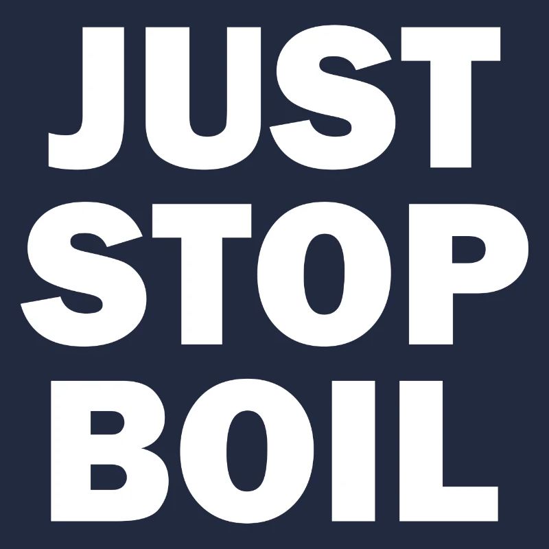 Just Stop Boil Sarcastic