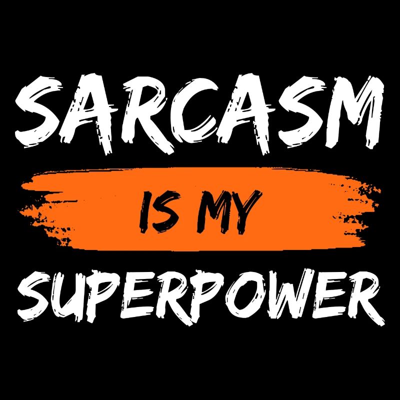 Sarcasm Is My Superpower Sarcastic