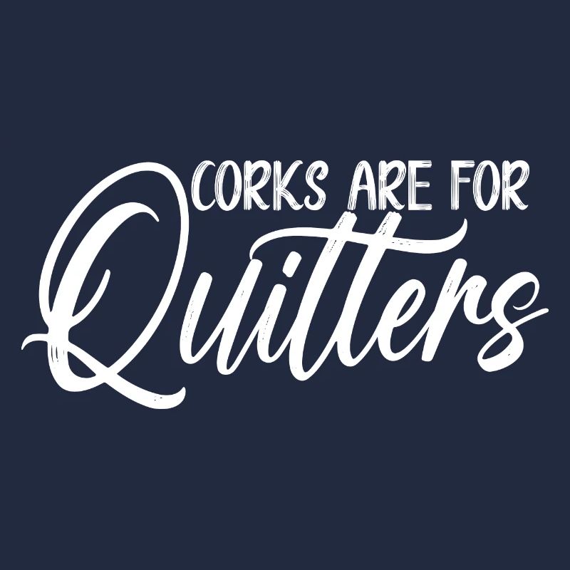 Drinker Corks Are For Quitters Funny Wine Drinking