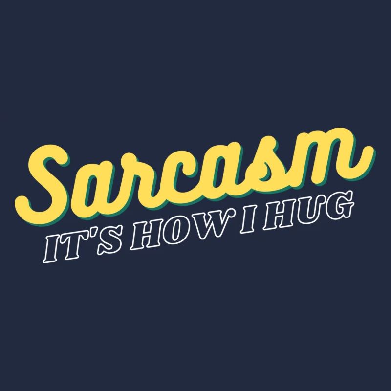 Sarcasm It's How I Hug