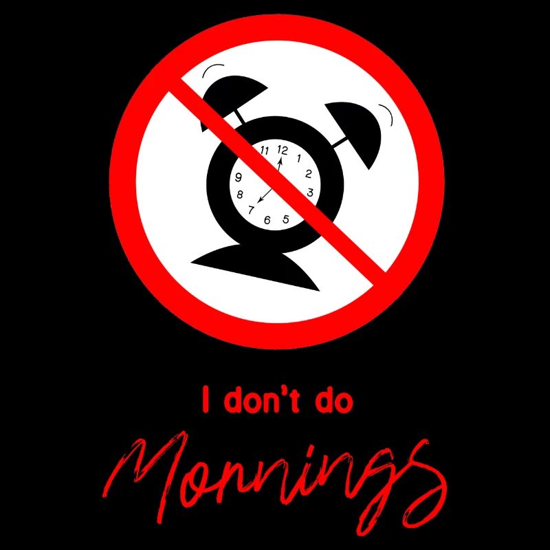 I don't do mornings