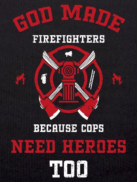 God Made Firefighters Because Co...