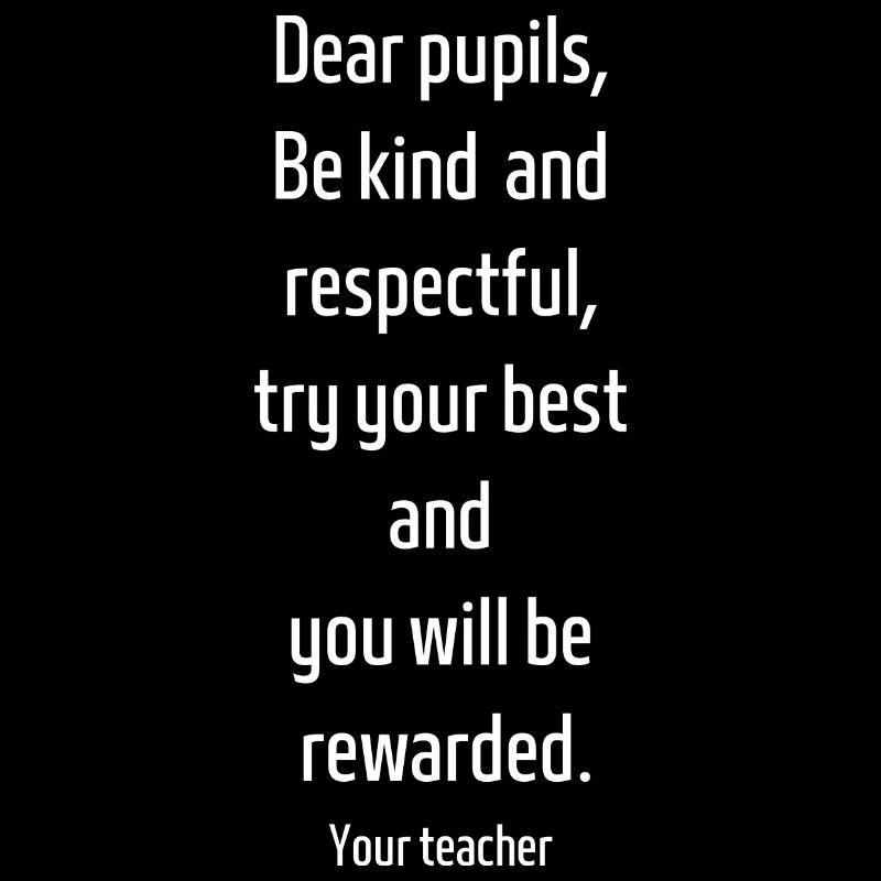 Dear pupils try your best and you will be rewarded