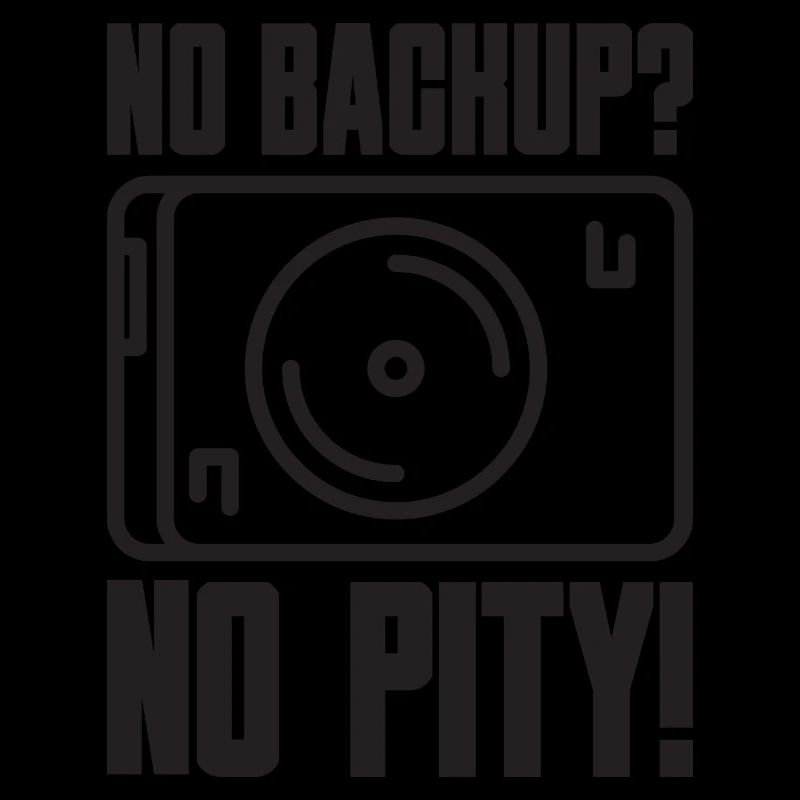 No Backup? No Pity! Saying for Admin Sys IT
