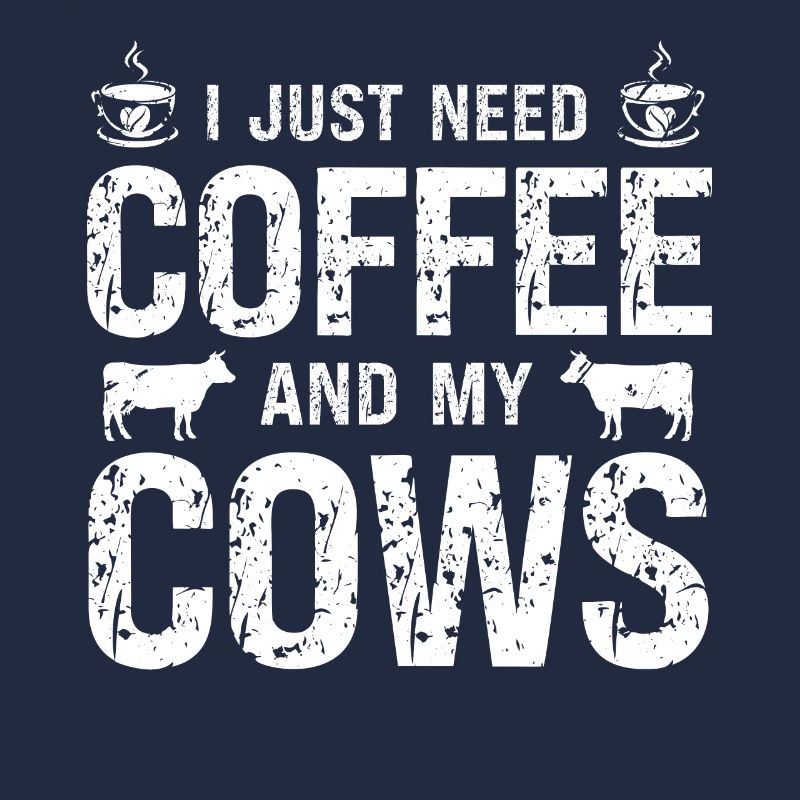 I just need coffee and my cows