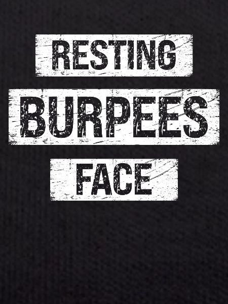 Resting Burpees Face -