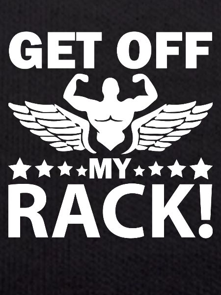 Get off my rack -