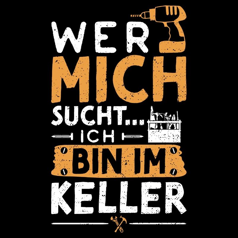 Wer Mich Sucht Ich Bin Im Keller - Heimwerker