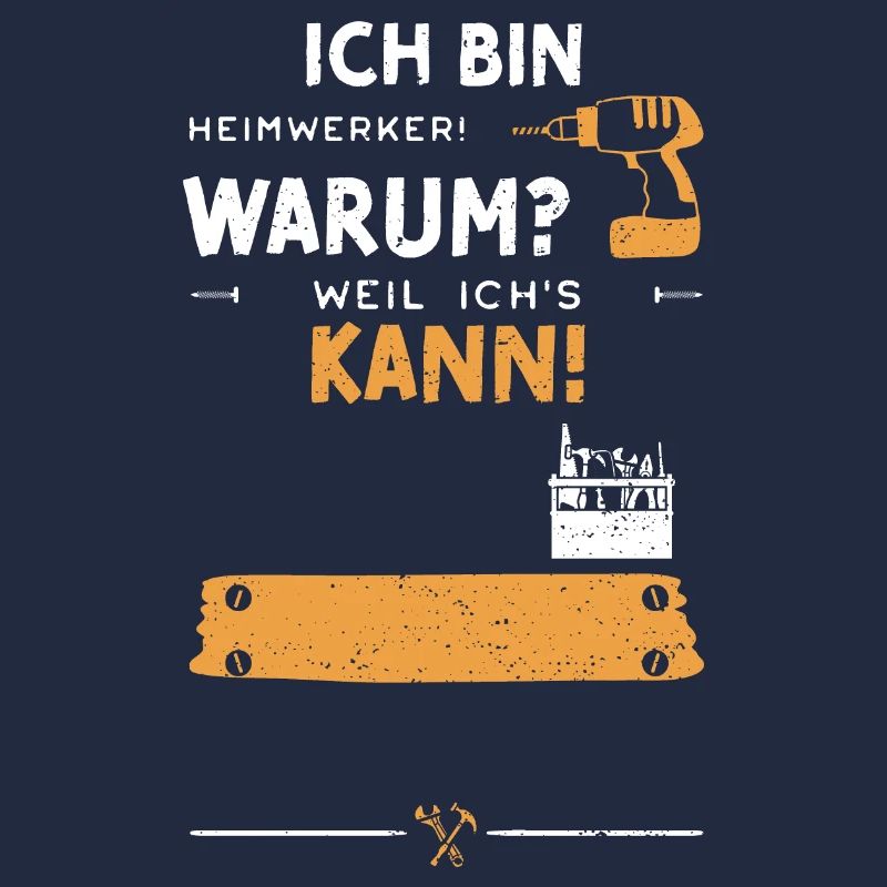 Ich Bin Heimwerker! Warum? Weil...