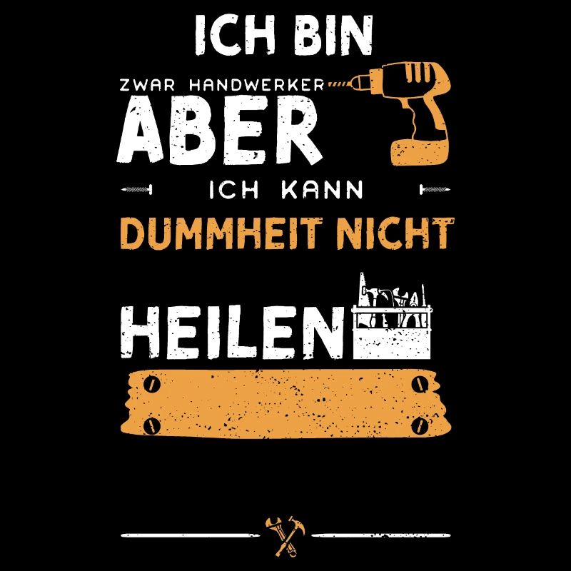 Ich Bin Zwar Handwerker Aber Ich...