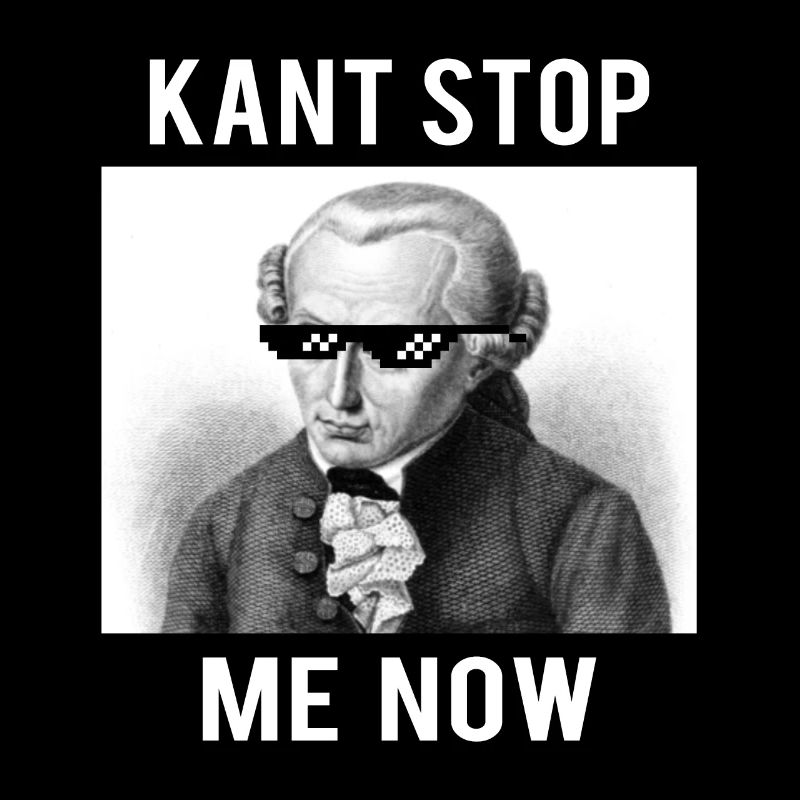 Kant Stop Me Now | Meme | Funny | Philosophy | I