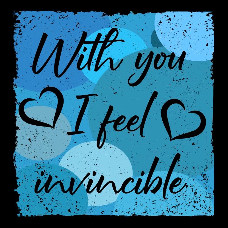 With you I feel invincible