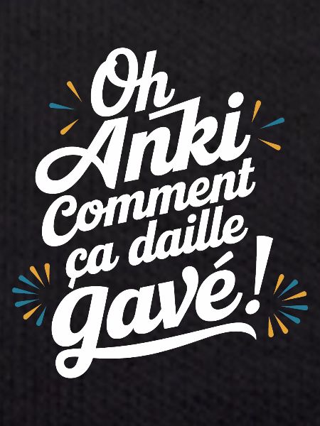 Oh anki ça daille gavé